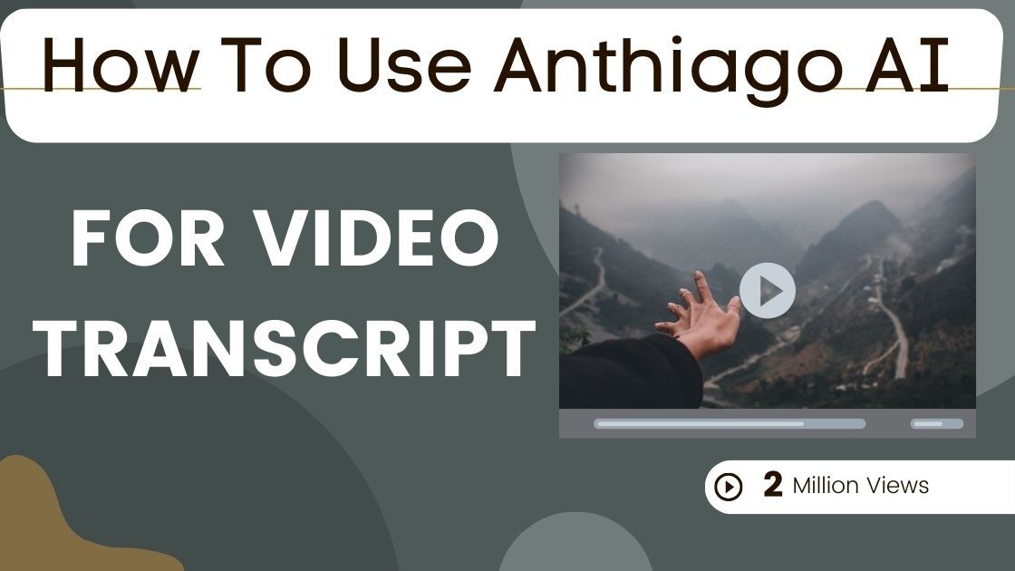 How To Use Anthiago AI & Online Video Transcript