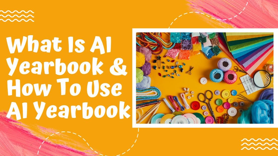 What Is AI Yearbook & How To Use AI Yearbook