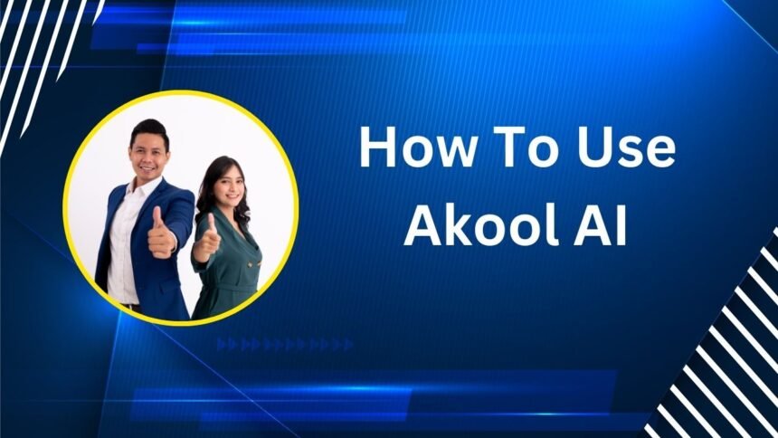 How To Use Akool AI