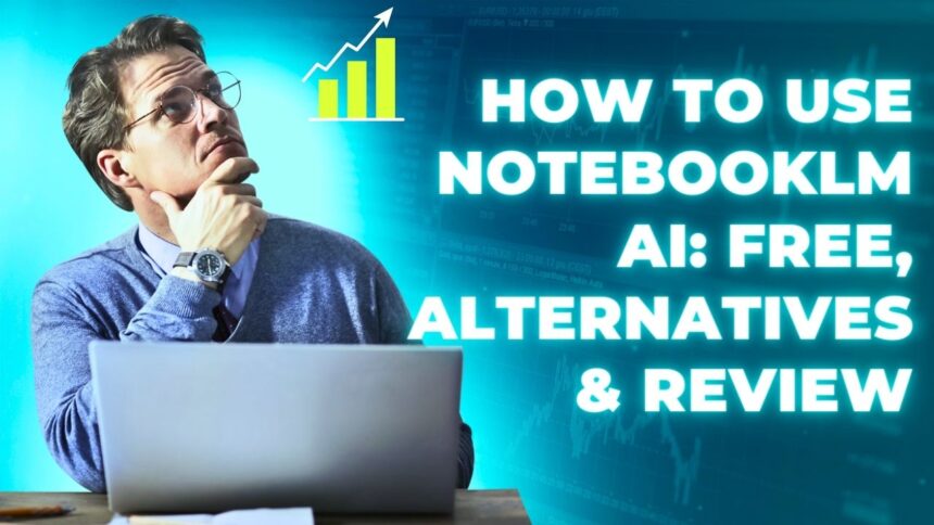 How To Use NotebookLM AI Free, Alternatives & Review