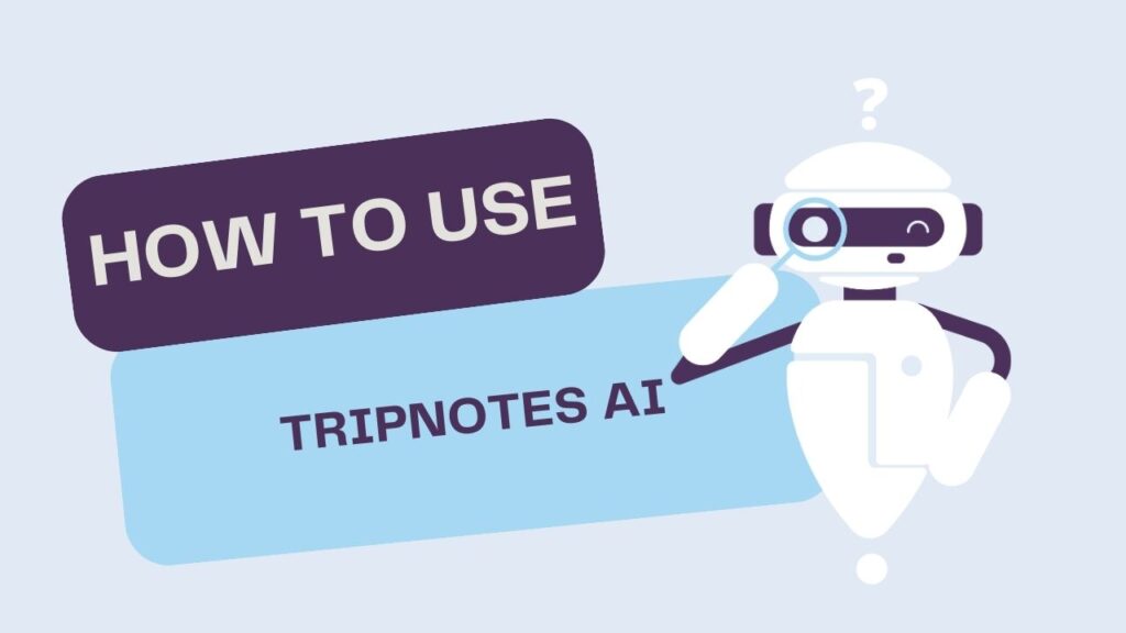 How to Use Tripnotes AI