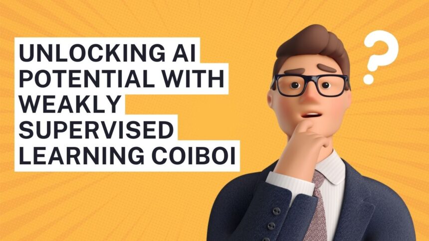 Unlocking AI Potential With Weakly Supervised Learning Coiboi