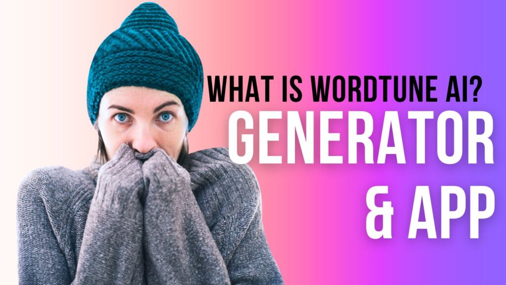 What Is Wordtune AI? Generator & APP