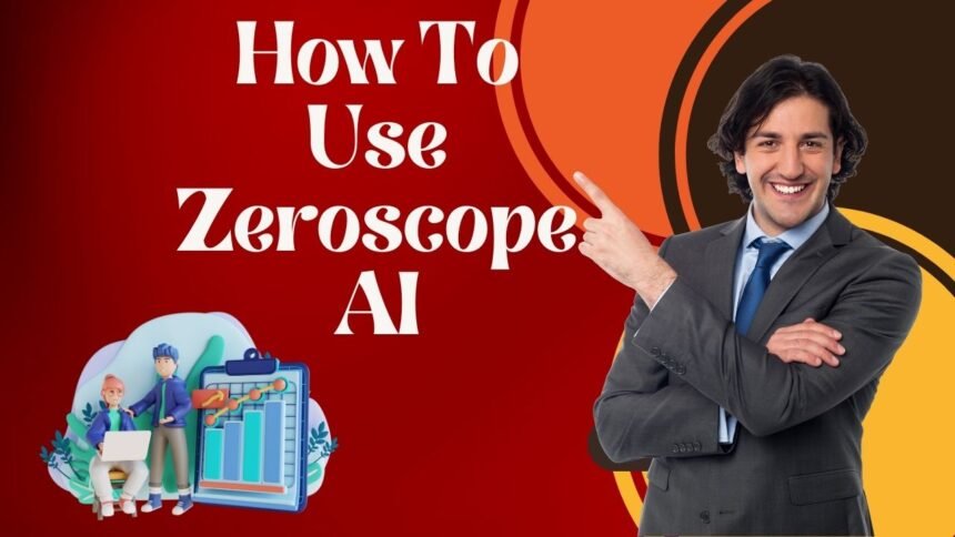 How To Use Zeroscope A