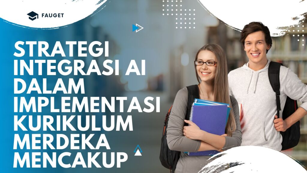 Strategi integrasi AI dalam implementasi Kurikulum Merdeka mencakup