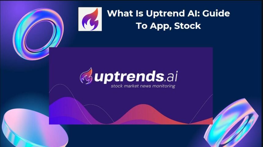 What Is Uptrend AI: Guide To App, Stock