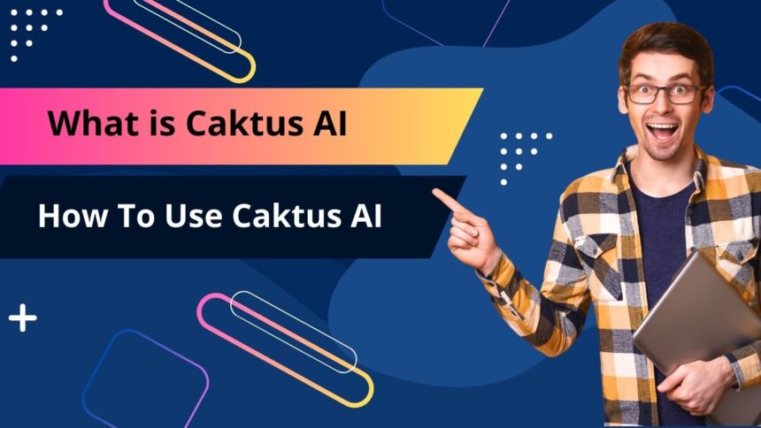 What is Caktus AI & How To Use Caktus AI