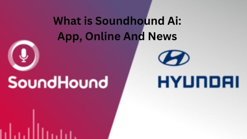 What is Soundhound Ai App, Online And News