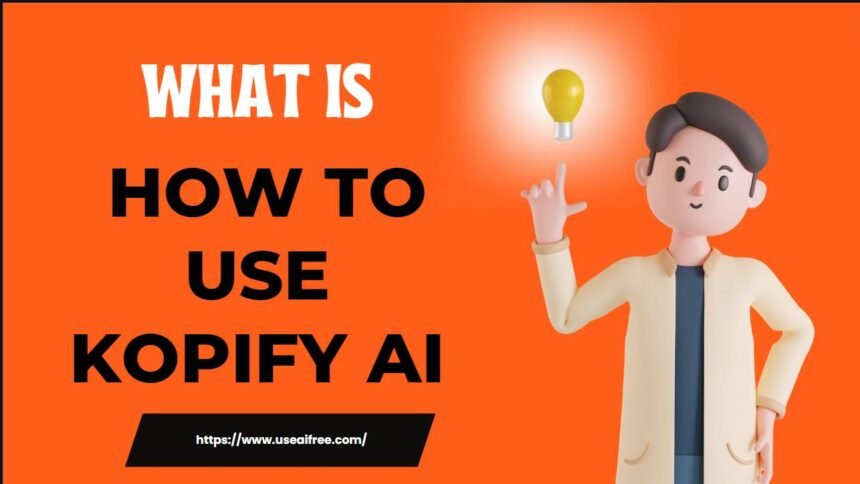 What is Kopify AI? How To Use